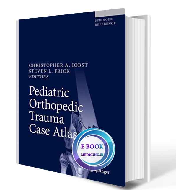 دانلود کتاب Pediatric Orthopedic Trauma Case Atlas 1st ed. 2020 (ORIGINAL PDF)